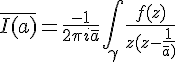 4$\bar{I(a)}=\frac{-1}{2\pi i\bar{a}}\int_{\gamma}\frac{f(z)}{z(z-\frac{1}{\bar{a})}